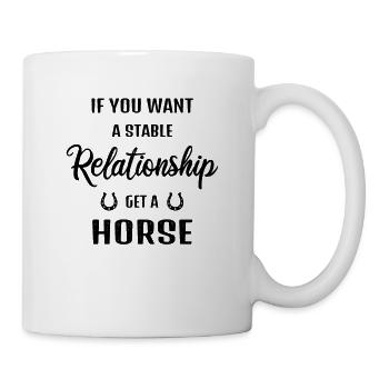 Für eine stabile Beziehung, besorg dir ein Pferd - Tasse - Weiß - Rechts