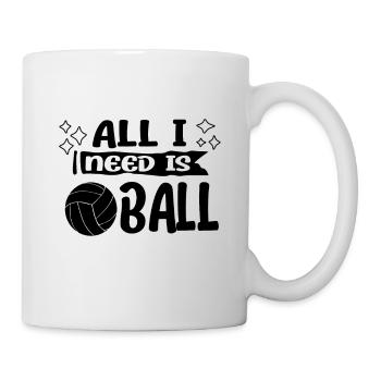 Volleyball Girls All I Need Is Ball Gift Idea - Tasse - Weiß - Rechts