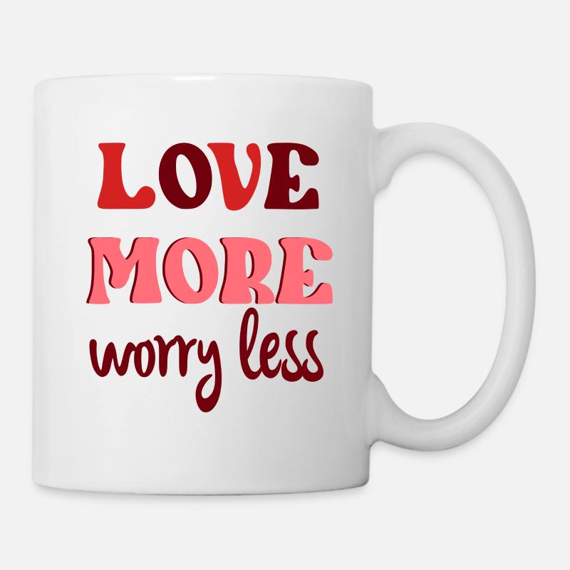 Love More Worry Less - Tasse - Weiß