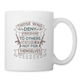 THOSE WHO DENY FREEDOM TO OTHERS DESERVE IT NOT - Mug - white - Right