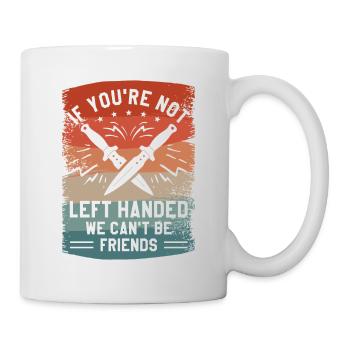 Wenn du kein Linkshänder bist, können wir keine Freunde sein - Tasse - Weiß - Rechts