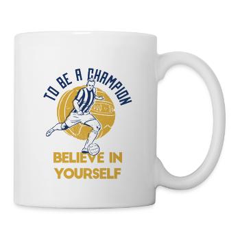 To Be A Champion Believe In Yourself Football - Tasse - Weiß - Rechts