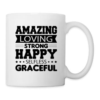 Amazing Loving Strong Happy Selfless Graceful - Tasse - Weiß - Rechts
