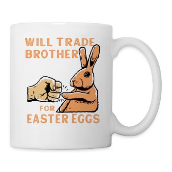 Will Trade Brother For Easter Eggs - Tasse - Weiß - Rechts