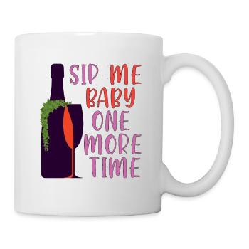 Sip Me Baby noch einmal lustige Weinliebhaber - Tasse - Weiß - Rechts