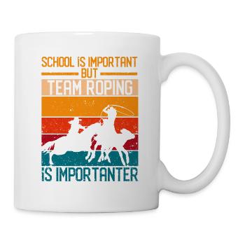 Schule ist wichtig, aber Team Roping ist wichtiger - Tasse - Weiß - Rechts
