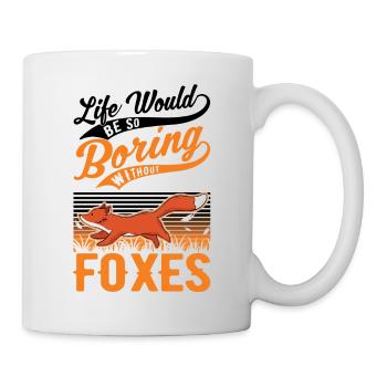 Life would be so boring without Foxes Fuchs - Mug - white - Right