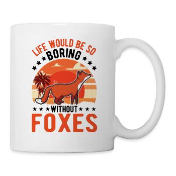 Life would be so boring without Foxes Fuchs - Mug - white - Right