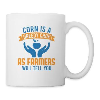 MAIS IST EINE GIERIGE ERNTE, WIE DIE LANDWIRTE IHNEN SAGEN WERDEN - Tasse - Weiß - Rechts