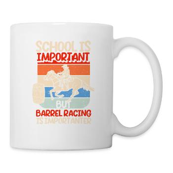 Schule ist wichtig, aber Barrel Racing ist noch - Tasse - Weiß - Rechts