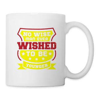 NO WISE MAN EVER WISHED TO BE YOUNGER - Mug - white - Right