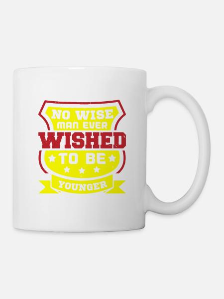 KEIN WEISER MANN WOLLTE JEMALS JÜNGER SEIN - Tasse - Weiß