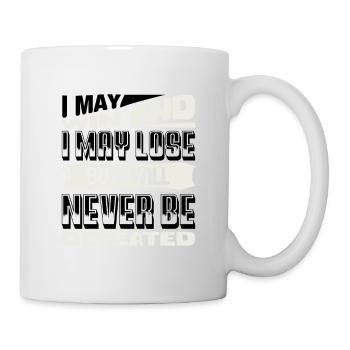 ICH KANN GEWINNEN UND ICH KANN VERLIEREN, ABER ICH WERDE ES NIE SEIN - Tasse - Weiß - Rechts