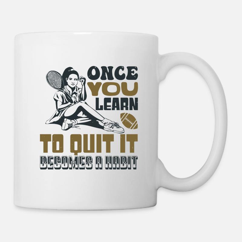 ONCE YOU LEARN TO QUIT IT BECOMES A HABIT - Mug - white