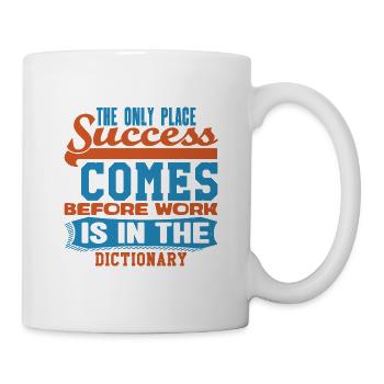 THE ONLY PLACE SUCCESS COMES BEFORE WORK IS IN THE - Mug - white - Right