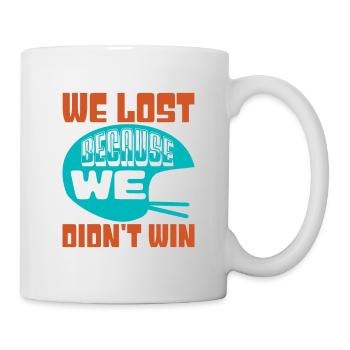 WIR HABEN VERLOREN, WEIL WIR NICHT GEWONNEN HABEN 2 - Tasse - Weiß - Rechts