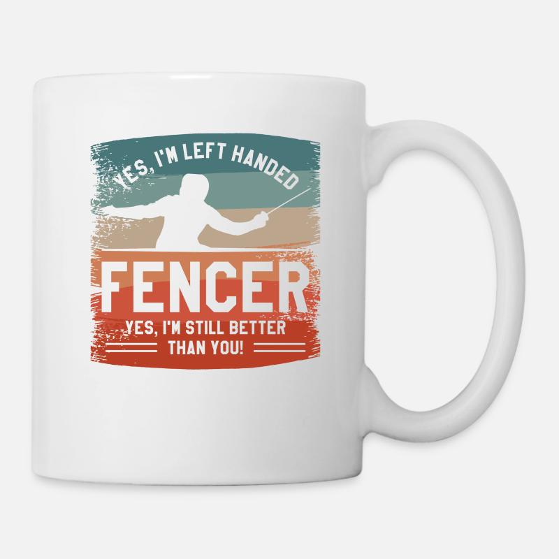 Ja, ich bin Linkshänder Fechter Ja ich bin immer noch besser - Tasse - Weiß