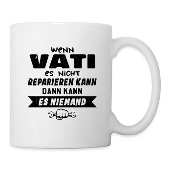 Wenn VATI es nicht reparieren kann Lustiger Spruch - Tasse - Weiß - Rechts
