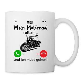 Motorrad ruft an... und ich muss gehen! - Tasse - Weiß - Rechts