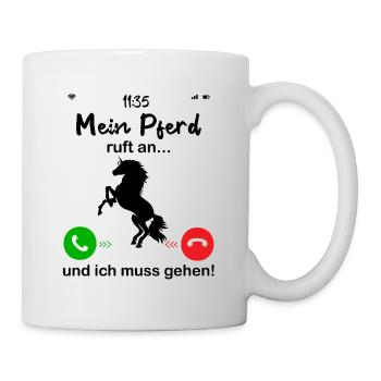 Mein Pferd Ruft An... und ich muss gahen - Tasse - Weiß - Rechts