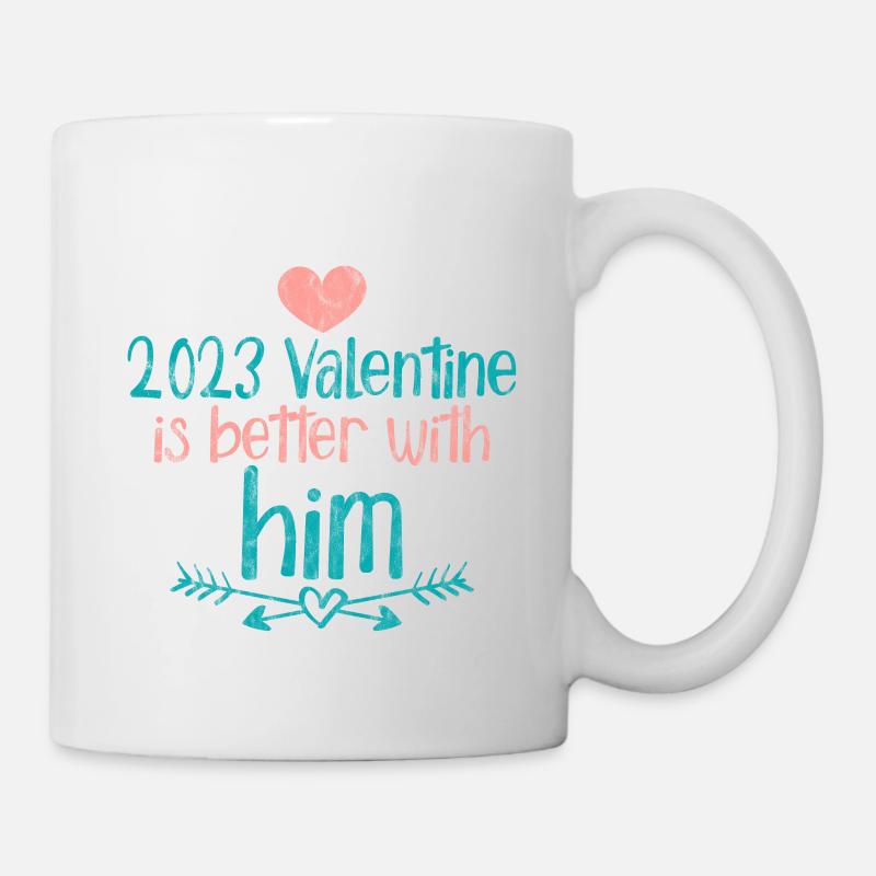 2023 Valentine Is Better With Him 3 - Tasse - Weiß
