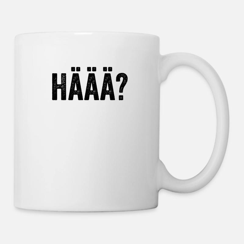 Häää? Fragewort Hä Redewendung Dialekt Lustig - Tasse - Weiß