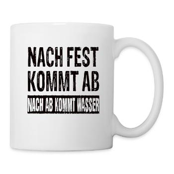 Nach Fest Kommt Ab Nach Ab Kommt Wasser - Tasse - Weiß - Rechts