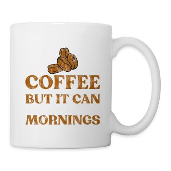 Coffee Can't Cure Everything Cure The Mornings 3 - Mug - white - Right
