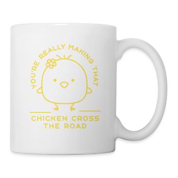 You're Really Making That Chicken Cross The Road - Mug - white - Right