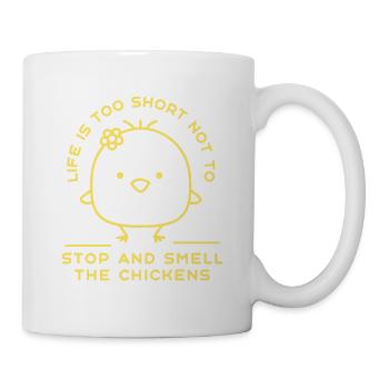 Life Is Too Short Not To Stop & Smell The Chickens - Mug - white - Right