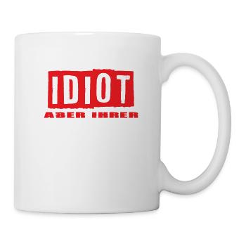 Idiot aber Ihrer - Tasse - Weiß - Rechts