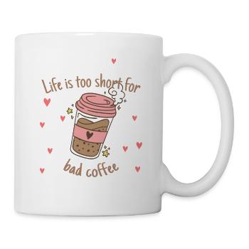 Life Is Too Short For Bad Coffee Funny Coffee - Tasse - Weiß - Rechts