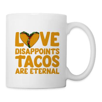 Love Disappoints, Tacos Are Eternal 4 - Tasse - Weiß - Rechts