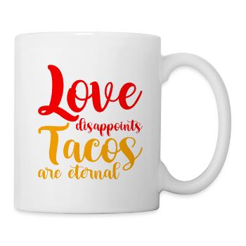 Love Disappoints, Tacos Are Eternal - Tasse - Weiß - Rechts