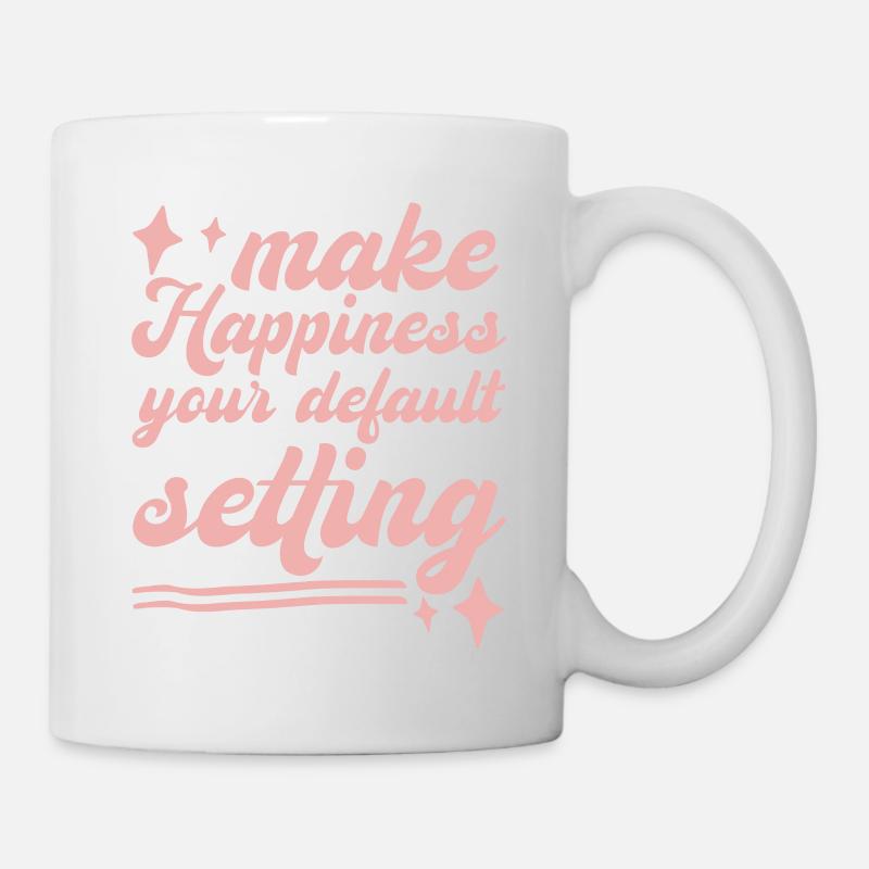 Make Happiness Your Default Setting - Tasse - Weiß