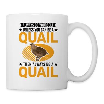 Always be yourself Quail Wachtel - Tasse - Weiß - Rechts