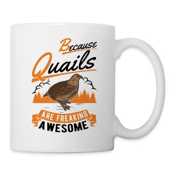 Because Quails are freaking awesome Wachtel - Tasse - Weiß - Rechts