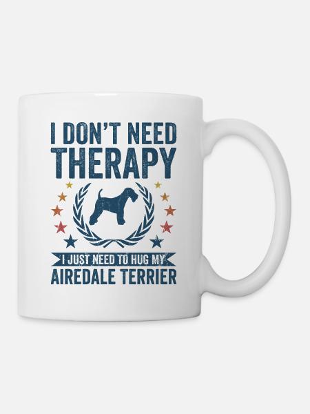 Brauchen Sie Keine Therapie - Airedale Terrier - Tasse - Weiß