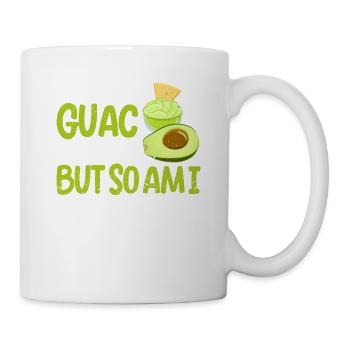 Ich weiß, dass der Guac extra ist, aber ich bin - Tasse - Weiß - Rechts