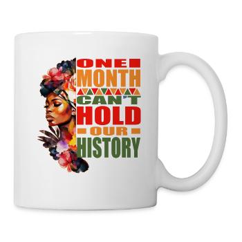 One Month Can't Hold Our History Black History Mon - Mug - white - Right
