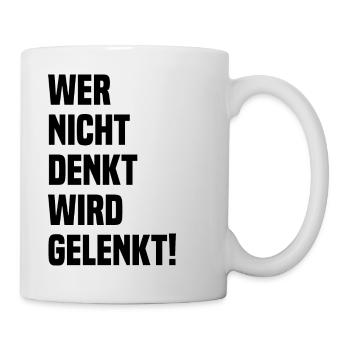 Wer Nicht Denkt Wird Gelenkt! Politik Spruch - Tasse - Weiß - Rechts