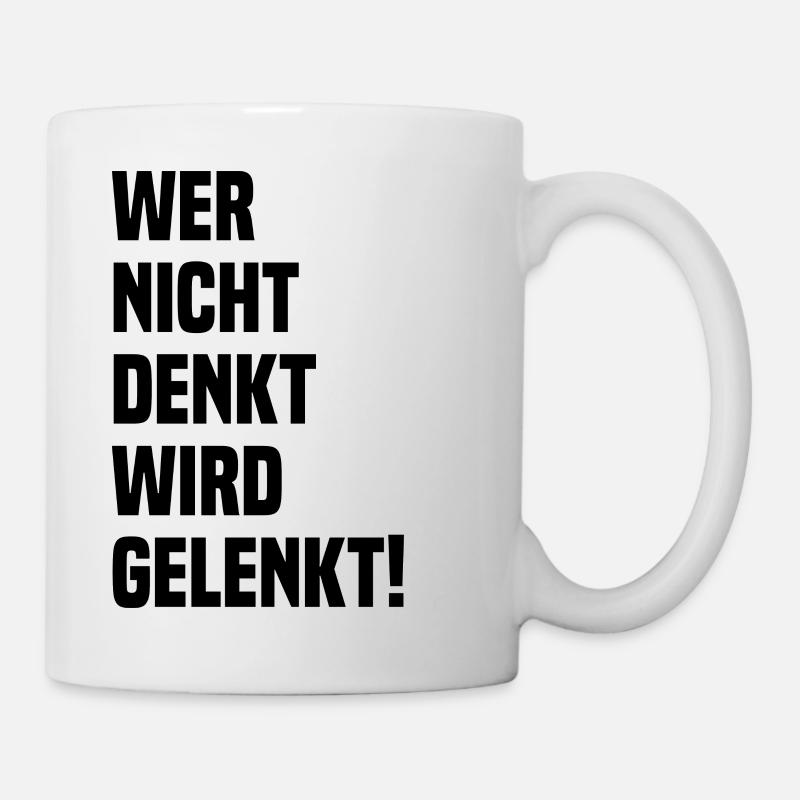 Wer Nicht Denkt Wird Gelenkt! Politik Spruch - Tasse - Weiß