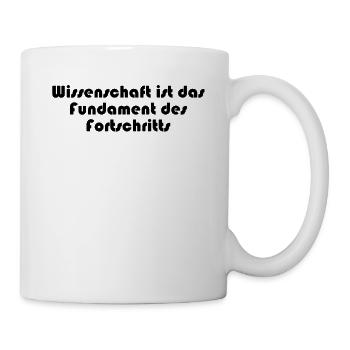 Wissenschaft - Wissenschaft ist das Fundament des - Tasse - Weiß - Rechts