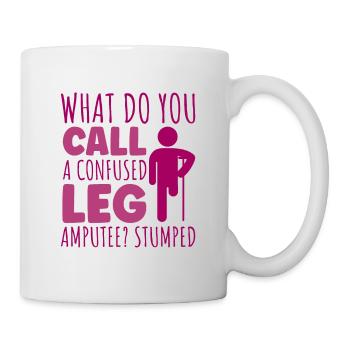 What do you call a confused Leg amputee - Tasse - Weiß - Rechts