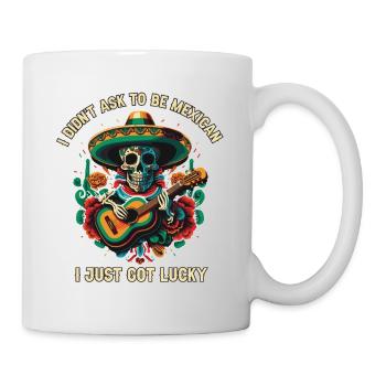 I Didn't Ask to Be Mexican I Just Got Lucky Mexico - Mug - white - Right