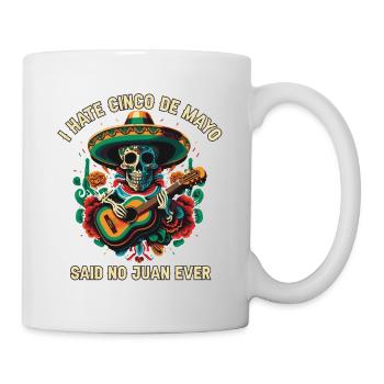 I Hate Cinco De Mayo Said No Juan Ever Mexican Pri - Mug - white - Right