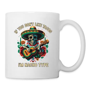If You Don't Like Tacos I'm Nacho Type Mexican Foo - Tasse - Weiß - Rechts