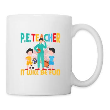 Become An P.E.Teacher They Said School Physical Ed - Tasse - Weiß - Rechts
