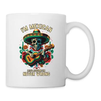 I'm A Mexican Let's Assume I'm Never Wrong Mexico - Tasse - Weiß - Rechts