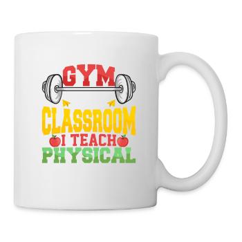 Gym Is Not A Subject It's My Classroom Physical Ed - Tasse - Weiß - Rechts